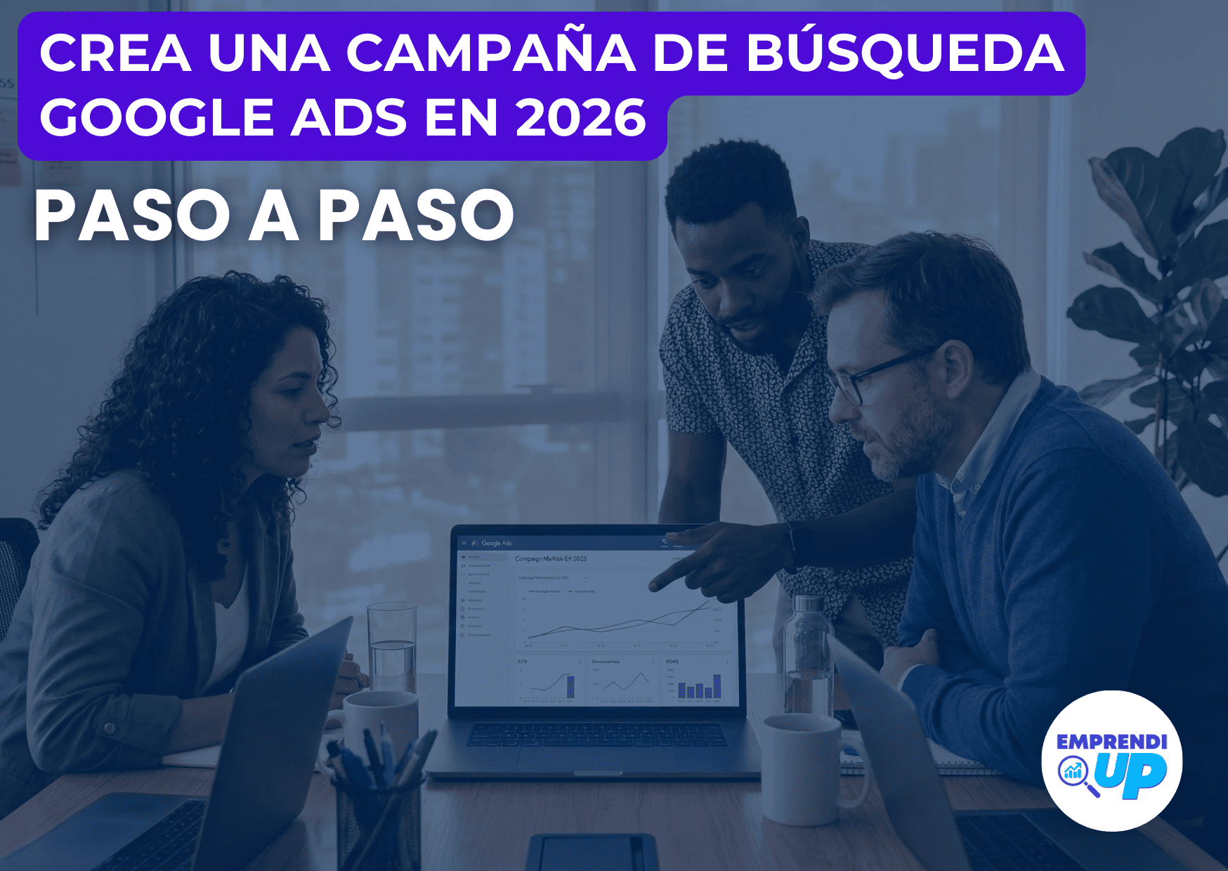 En este momento estás viendo 10 Pasos para crear tu Campaña de búsqueda Google Ads en 2026